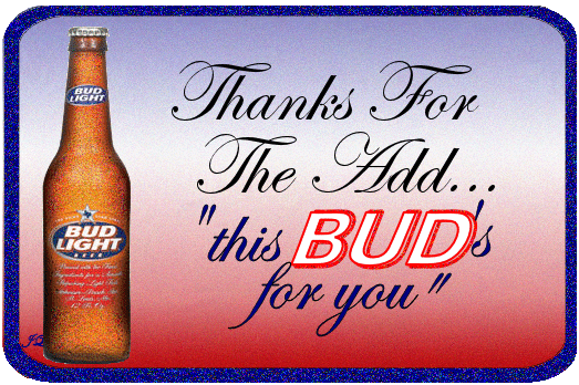 An animated glitter imaged of a Bud Light, with the text 'thanks for the add... this bud's for you'